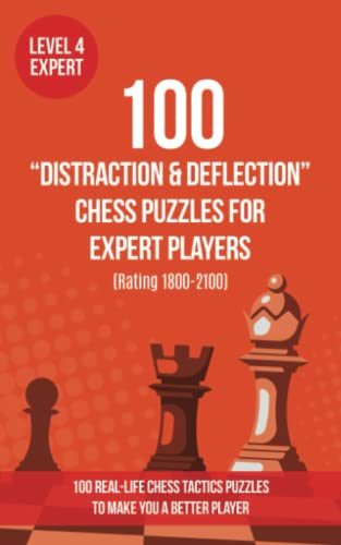 100 “Distraction & Deflection” Chess Puzzles for Expert Players (Rating  1800-2100): 100 real-life chess tactics puzzles to make you a better player   and Tactics - Distraction and Deflection) - Puzzles, Mr Chess:  9781789338546 - AbeBooks